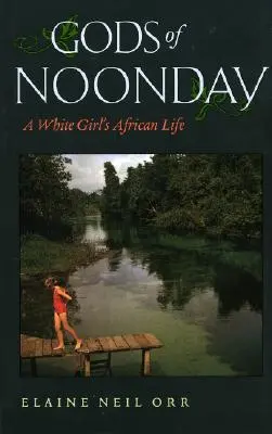 Les dieux de midi : La vie africaine d'une fille blanche - Gods of Noonday: A White Girl's African Life