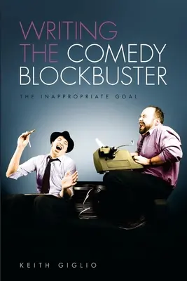 L'écriture d'une comédie à succès : L'objectif inapproprié - Writing the Comedy Blockbuster: The Inappropriate Goal