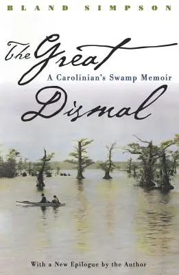 Great Dismal : Les mémoires d'un Carolinien sur les marais - Great Dismal: A Carolinian's Swamp Memoir