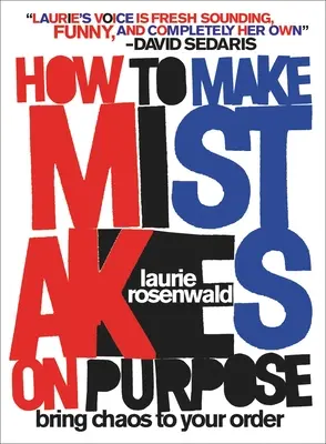 Comment faire des erreurs volontairement : amener le chaos dans l'ordre - How to Make Mistakes on Purpose: Bring Chaos to Your Order