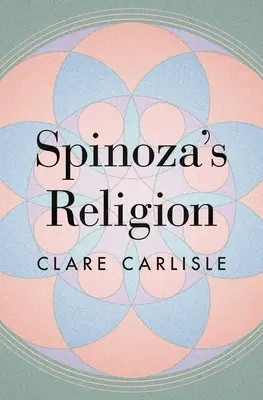 La religion de Spinoza : Une nouvelle lecture de l'éthique - Spinoza's Religion: A New Reading of the Ethics