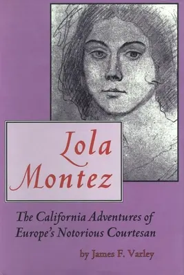 Lola Montez : Les aventures californiennes de la célèbre courtisane européenne - Lola Montez: The California Adventures of Europe's Notorious Courtesan