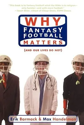 Pourquoi le football fantastique est important (et notre vie ne l'est pas) - Why Fantasy Football Matters: (And Our Lives Do Not)
