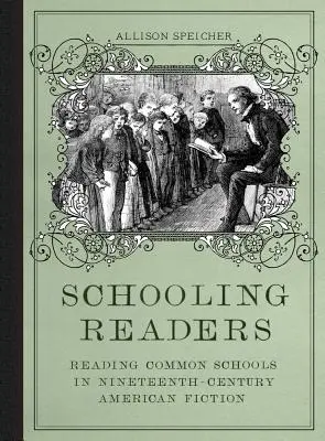 Schooling Readers : La lecture des écoles communes dans la fiction américaine du XIXe siècle - Schooling Readers: Reading Common Schools in Nineteenth-Century American Fiction