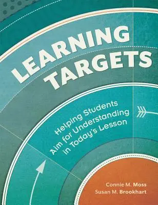 Learning Targets : Aider les élèves à viser la compréhension dans la leçon d'aujourd'hui - Learning Targets: Helping Students Aim for Understanding in Today's Lesson