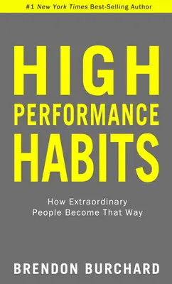 High Performance Habits : Comment les gens extraordinaires deviennent comme ça - High Performance Habits: How Extraordinary People Become That Way