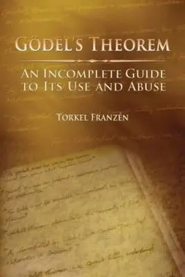 Théorème de Gdel : Un guide incomplet pour en user et en abuser - Gdel's Theorem: An Incomplete Guide to Its Use and Abuse