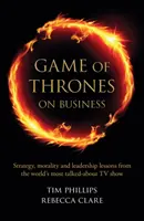 Game of Thrones on Business - Stratégie, moralité et leçons de leadership tirées de la série télévisée la plus populaire au monde - Game of Thrones on Business - Strategy, morality and leadership lessons from the world's most talked about TV show