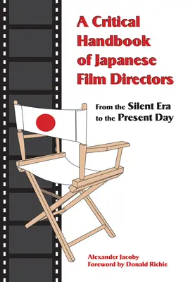 Manuel critique des réalisateurs de films japonais : De l'ère du silence à nos jours - A Critical Handbook of Japanese Film Directors: From the Silent Era to the Present Day