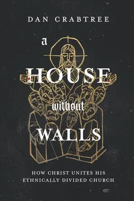 Une maison sans murs : Comment le Christ unit son Église divisée sur le plan ethnique - A House Without Walls: How Christ Unites His Ethnically Divided Church