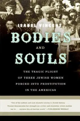 Corps et âmes : Le sort tragique de trois femmes juives contraintes à la prostitution aux Amériques - Bodies and Souls: The Tragic Plight of Three Jewish Women Forced Into Prostitution in the Americas