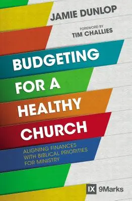 Budgeting for a Healthy Church : Aligner les finances sur les priorités bibliques du ministère - Budgeting for a Healthy Church: Aligning Finances with Biblical Priorities for Ministry