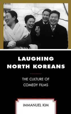 Les Coréens du Nord qui rient : La culture des films comiques - Laughing North Koreans: The Culture of Comedy Films