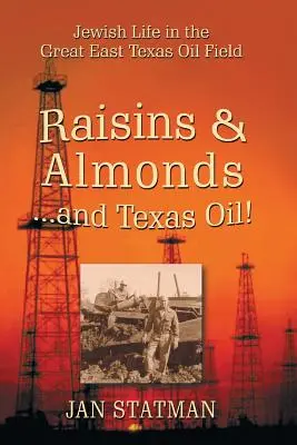 Raisins secs et amandes ... et pétrole du Texas ! La vie juive dans le grand champ pétrolifère de l'est du Texas - Raisins & Almonds . . . and Texas Oil! Jewish Life in the Great East Texas Oil Field