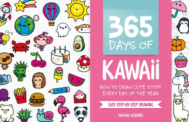 365 jours de Kawaii : Comment dessiner des choses mignonnes chaque jour de l'année - 365 Days of Kawaii: How to Draw Cute Stuff Every Day of the Year