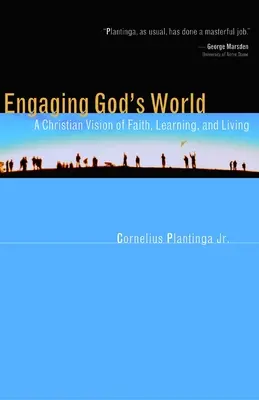 S'engager dans le monde de Dieu : Une vision chrétienne de la foi, de l'apprentissage et de la vie - Engaging God's World: A Christian Vision of Faith, Learning, and Living