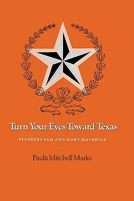 Tournez vos yeux vers le Texas : Les pionniers Sam et Mary Maverick - Turn Your Eyes Toward Texas: Pioneers Sam and Mary Maverick