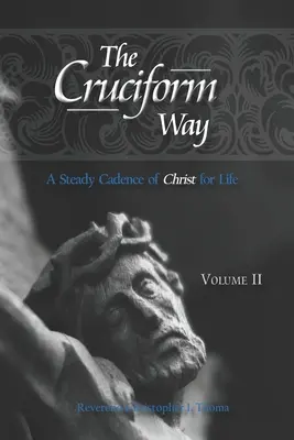 Le Chemin de Croix : Une cadence régulière du Christ pour la vie - The Cruciform Way: A Steady Cadence of Christ for Life