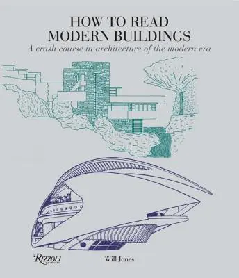 Comment lire les bâtiments modernes : Un cours accéléré sur l'architecture de l'ère moderne - How to Read Modern Buildings: A Crash Course in Architecture of the Modern Era