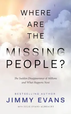 Où sont les personnes disparues ? La disparition soudaine de millions de personnes et ce qui se passe ensuite - Where Are the Missing People?: The Sudden Disappearance of Millions and What Happens Next