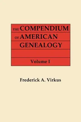 Le Compendium de généalogie américaine : First Families of America. a Genealogical Encyclopedia of the United States. in Seven Volumes. Volume I - The Compendium of American Genealogy: First Families of America. a Genealogical Encyclopedia of the United States. in Seven Volumes. Volume I