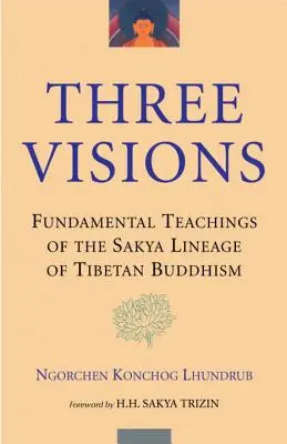 Trois visions : Les enseignements fondamentaux de la lignée Sakya du bouddhisme tibétain - Three Visions: Fundamental Teachings of the Sakya Lineage of Tibetan Buddhism