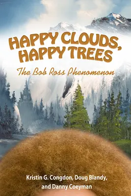 Nuages heureux, arbres heureux : Le phénomène Bob Ross - Happy Clouds, Happy Trees: The Bob Ross Phenomenon