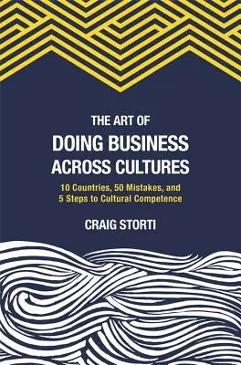 L'art de faire des affaires à travers les cultures : 10 pays, 50 erreurs et 5 étapes vers la compétence culturelle - The Art of Doing Business Across Cultures: 10 Countries, 50 Mistakes, and 5 Steps to Cultural Competence