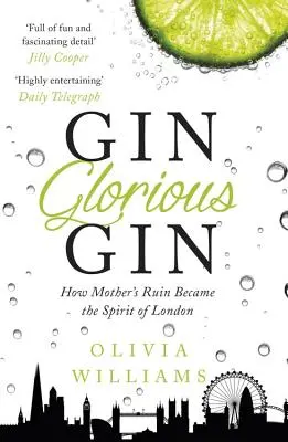 Gin Glorious Gin : Comment la ruine de la mère est devenue l'esprit de Londres - Gin Glorious Gin: How Mother's Ruin Became the Spirit of London