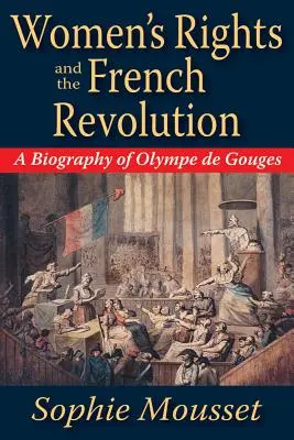 Les droits des femmes et la Révolution française : Une biographie d'Olympe de Gouges - Women's Rights and the French Revolution: A Biography of Olympe de Gouges