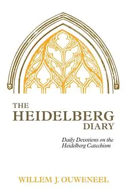 Le Journal de Heidelberg : Dévotions quotidiennes sur le Catéchisme de Heidelberg - The Heidelberg Diary: Daily Devotions on the Heidelberg Catechism