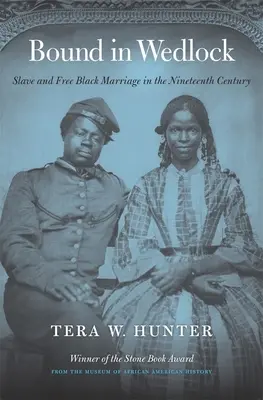 Liés par le mariage : Le mariage des Noirs esclaves et libres au dix-neuvième siècle - Bound in Wedlock: Slave and Free Black Marriage in the Nineteenth Century