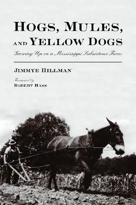 Hogs, Mules, and Yellow Dogs : Growing Up on a Mississippi Subsistence Farm (en anglais) - Hogs, Mules, and Yellow Dogs: Growing Up on a Mississippi Subsistence Farm