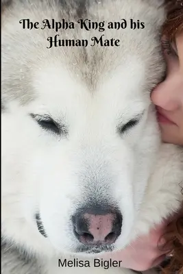 Le roi Alpha et sa compagne humaine - The Alpha King and his Human Mate