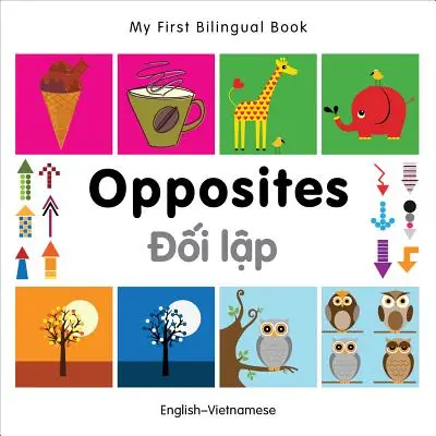 Mon premier livre bilingue - Opposés (anglais-vietnamien) - My First Bilingual Book -  Opposites (English-Vietnamese)