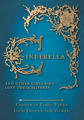 Cendrillon - Et d'autres filles qui ont perdu leurs pantoufles (Origines des contes de fées du monde entier) - Cinderella - And Other Girls Who Lost Their Slippers (Origins of Fairy Tales from Around the World)