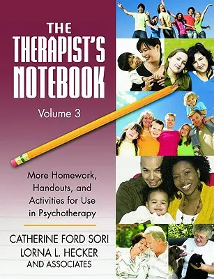 The Therapist's Notebook Volume 3 : More Homework, Handouts, and Activities for Use in Psychotherapy (Le cahier du thérapeute, volume 3 : plus de devoirs, de documents et d'activités à utiliser en psychothérapie) - The Therapist's Notebook Volume 3: More Homework, Handouts, and Activities for Use in Psychotherapy