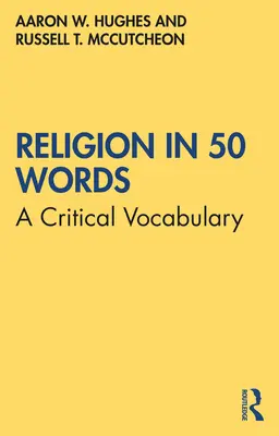 La religion en 50 mots : Un vocabulaire critique - Religion in 50 Words: A Critical Vocabulary