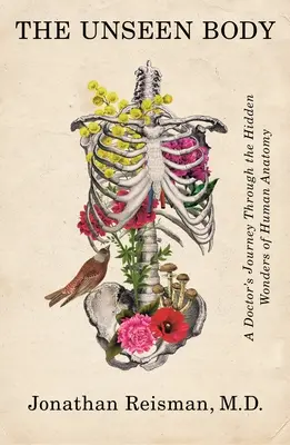 Le corps invisible : Le voyage d'un médecin à travers les merveilles cachées de l'anatomie humaine - The Unseen Body: A Doctor's Journey Through the Hidden Wonders of Human Anatomy