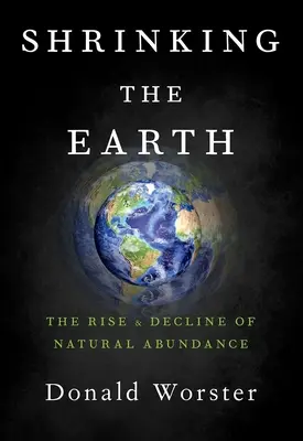 La Terre qui rétrécit : L'essor et le déclin de l'abondance naturelle - Shrinking the Earth: The Rise and Decline of Natural Abundance