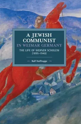 Communiste juif dans l'Allemagne de Weimar : La vie de Werner Scholem (1895a 1940) - Jewish Communist in Weimar Germany: The Life of Werner Scholem (1895a 1940)