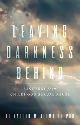 Laisser les ténèbres derrière soi : Le rétablissement après un abus sexuel dans l'enfance - Leaving Darkness Behind: Recovery from Childhood Sexual Abuse