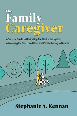 L'aidant familial : Un guide de survie pour naviguer dans le système de santé, défendre votre bien-aimé et vous rappeler de respirer. - The Family Caregiver: A Survival Guide to Navigating the Healthcare System, Advocating for Your Loved One, and Remembering to Breathe