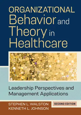 Comportement organisationnel et théorie de la santé : Perspectives de leadership et applications de gestion, deuxième édition - Organizational Behavior and Theory in Healthcare: Leadership Perspectives and Management Applications, Second Edition