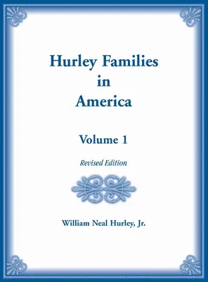 Les familles Hurley en Amérique Volume 1, édition révisée - Hurley Families in American Volume 1, Revised Edition
