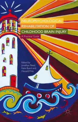 Réhabilitation neuropsychologique des lésions cérébrales chez l'enfant : Un guide pratique - Neuropsychological Rehabilitation of Childhood Brain Injury: A Practical Guide