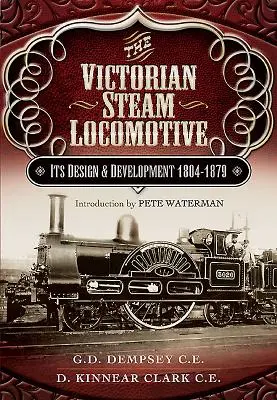 La locomotive à vapeur victorienne : Sa conception et son développement 1804-1879 - The Victorian Steam Locomotive: Its Design and Development 1804-1879