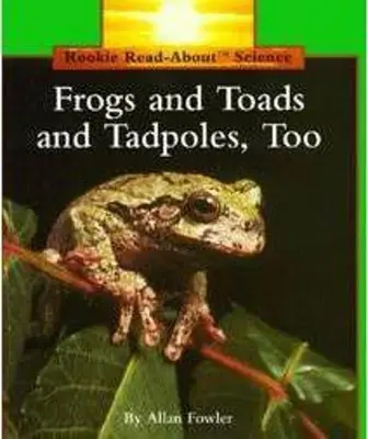 Les grenouilles, les crapauds et les têtards (Rookie Read-About Science : Animals) - Frogs and Toads and Tadpoles, Too (Rookie Read-About Science: Animals)