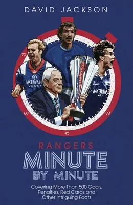 Rangers Minute par Minute : Plus de 500 buts, pénalités, cartons rouges et autres faits intrigants - Rangers Minute by Minute: Covering More Than 500 Goals, Penalties, Red Cards and Other Intriguing Facts