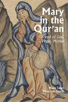 Marie dans le Coran : Amie de Dieu, Vierge, Mère - Mary in the Qur'an: Friend of God, Virgin, Mother